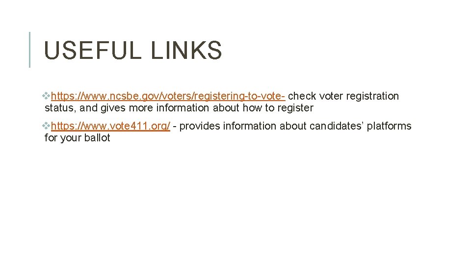 USEFUL LINKS vhttps: //www. ncsbe. gov/voters/registering-to-vote- check voter registration status, and gives more information