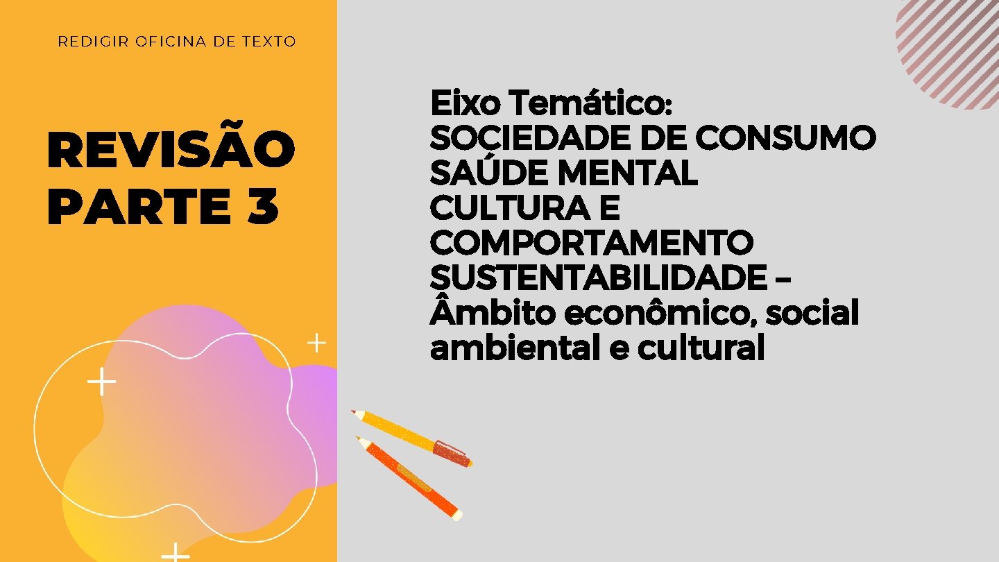 REDIGIR OFICINA DE TEXTO REVISÃO PARTE 3 Eixo Temático: SOCIEDADE DE CONSUMO SAÚDE MENTAL