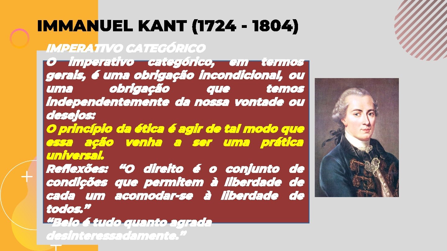 IMMANUEL KANT (1724 - 1804) IMPERATIVO CATEGÓRICO O imperativo categórico, em termos gerais, é