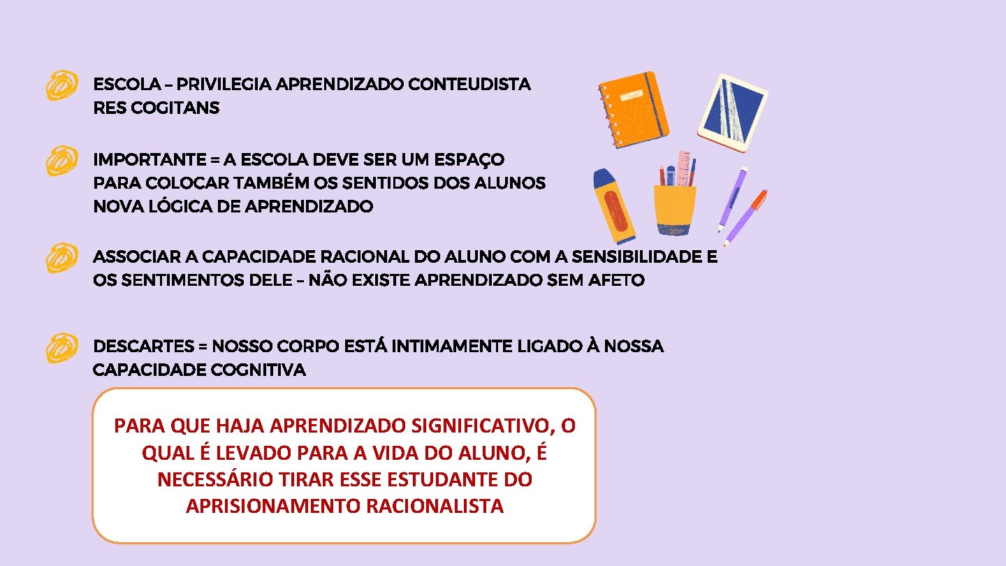 ESCOLA – PRIVILEGIA APRENDIZADO CONTEUDISTA RES COGITANS IMPORTANTE = A ESCOLA DEVE SER UM