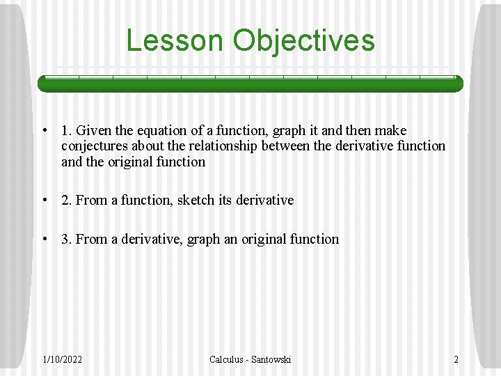 Lesson Objectives • 1. Given the equation of a function, graph it and then