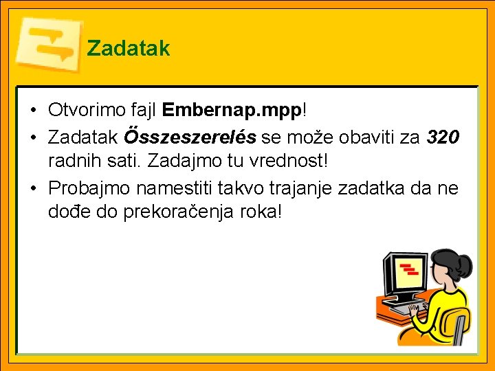 Zadatak • Otvorimo fajl Embernap. mpp! • Zadatak Összeszerelés se može obaviti za 320