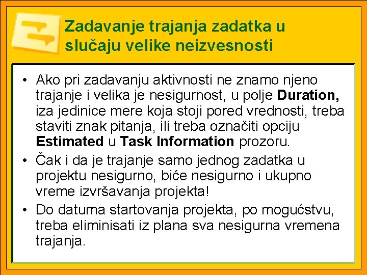 Zadavanje trajanja zadatka u slučaju velike neizvesnosti • Ako pri zadavanju aktivnosti ne znamo