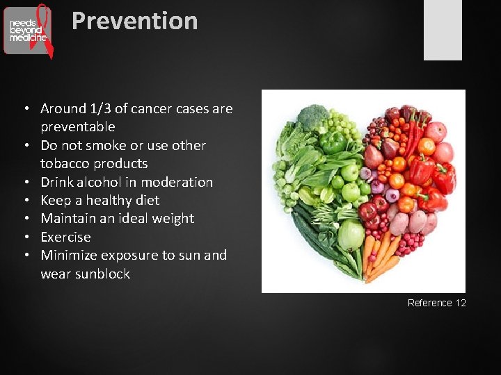 Prevention • Around 1/3 of cancer cases are preventable • Do not smoke or