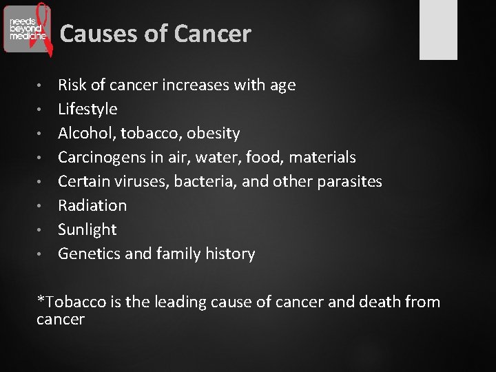 Causes of Cancer • • Risk of cancer increases with age Lifestyle Alcohol, tobacco,