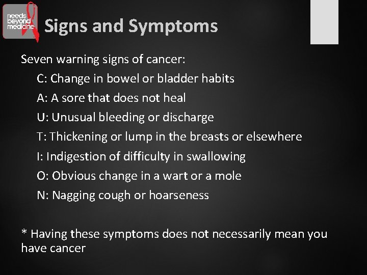 Signs and Symptoms Seven warning signs of cancer: C: Change in bowel or bladder