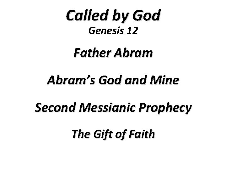 Called by God Genesis 12 Father Abram’s God and Mine Second Messianic Prophecy The