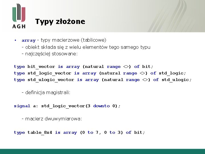 Typy złożone • array - typy macierzowe (tablicowe) - obiekt składa się z wielu