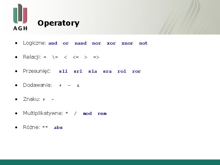 Operatory • Logiczne: and or • Relacji: = < • Przesunięć: sll • Dodawania: