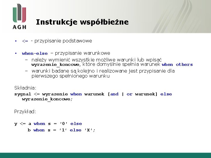 Instrukcje współbieżne • <= - przypisanie podstawowe • when-else – przypisanie warunkowe – należy