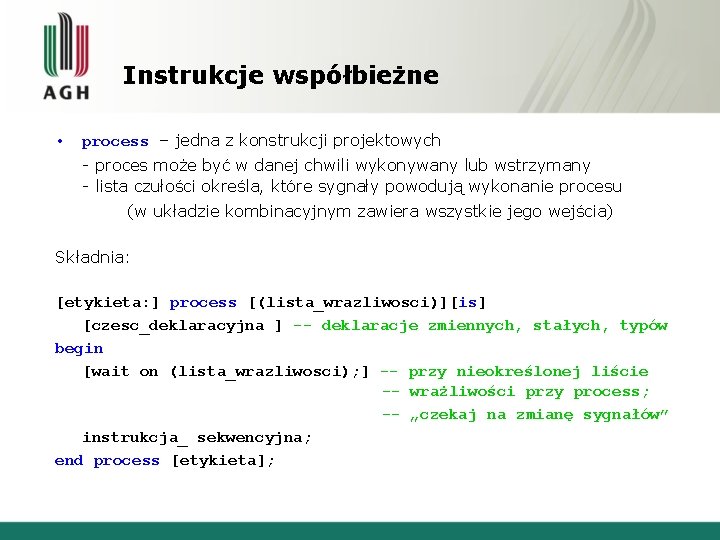 Instrukcje współbieżne • process – jedna z konstrukcji projektowych - proces może być w