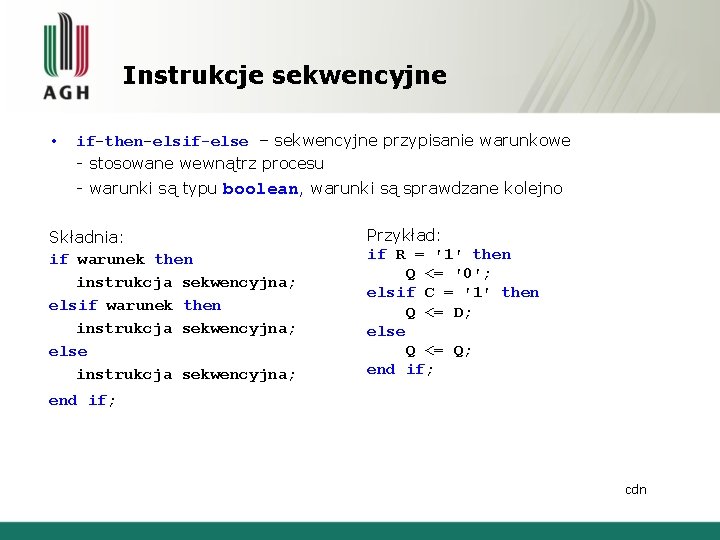 Instrukcje sekwencyjne • if-then-elsif-else – sekwencyjne przypisanie warunkowe - stosowane wewnątrz procesu - warunki