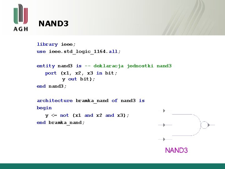 NAND 3 library ieee; use ieee. std_logic_1164. all; entity nand 3 is -- deklaracja