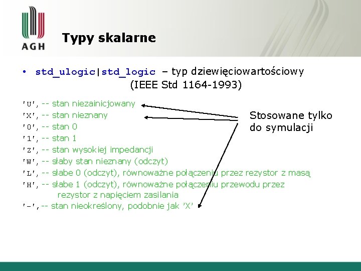 Typy skalarne • std_ulogic|std_logic – typ dziewięciowartościowy (IEEE Std 1164 -1993) stan niezainicjowany stan