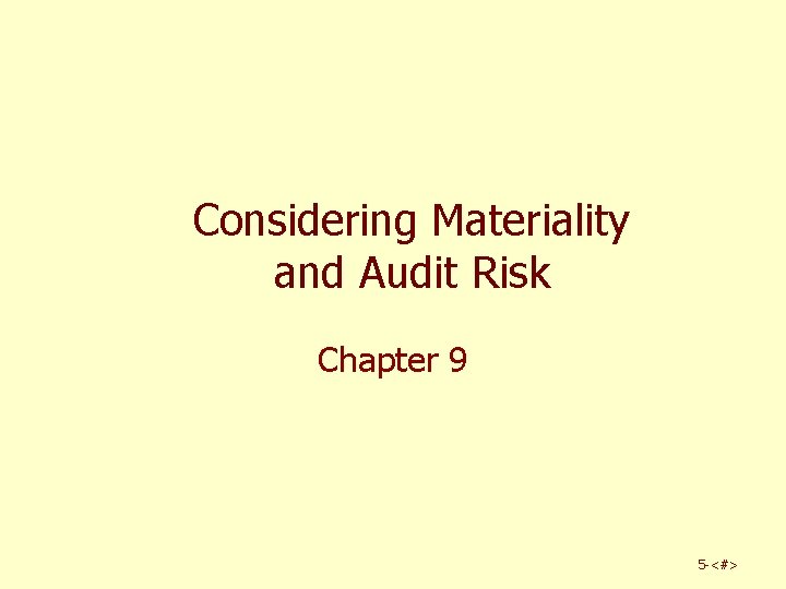 Considering Materiality and Audit Risk Chapter 9 5 -<#> 