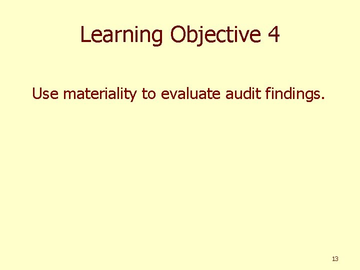 Learning Objective 4 Use materiality to evaluate audit findings. 13 