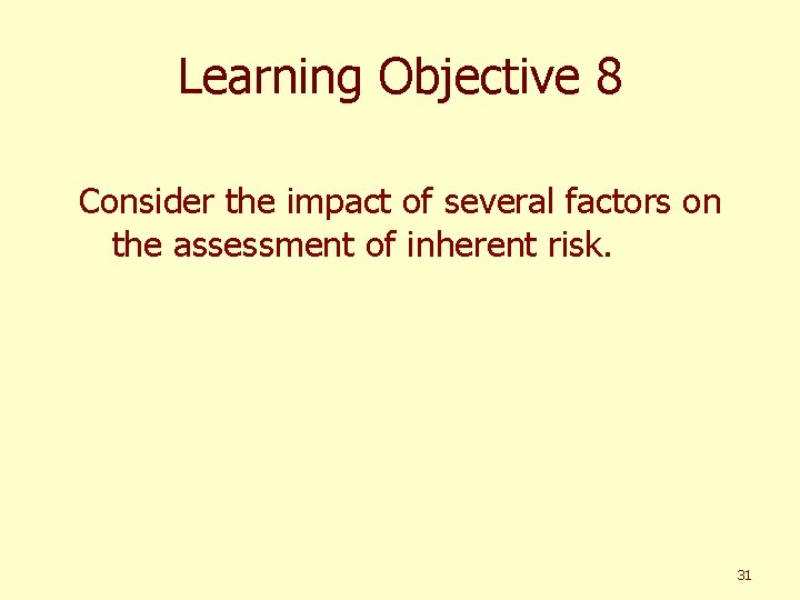 Learning Objective 8 Consider the impact of several factors on the assessment of inherent