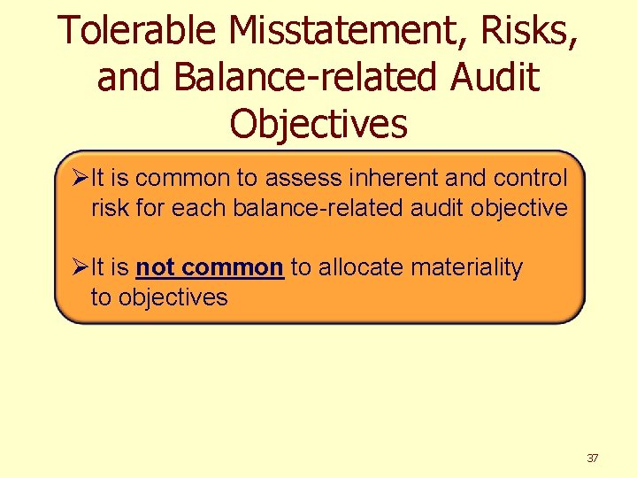 Tolerable Misstatement, Risks, and Balance-related Audit Objectives ØIt is common to assess inherent and
