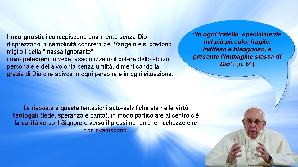 I neo gnostici concepiscono una mente senza Dio, disprezzano la semplicità concreta del Vangelo