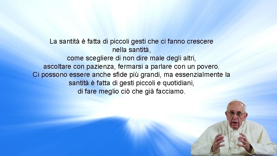 La santità è fatta di piccoli gesti che ci fanno crescere nella santità, come