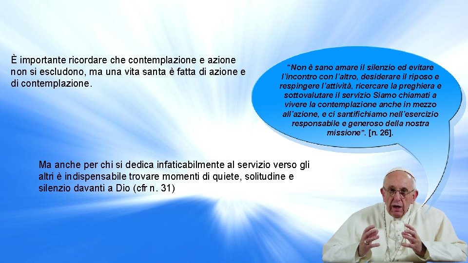 È importante ricordare che contemplazione e azione non si escludono, ma una vita santa