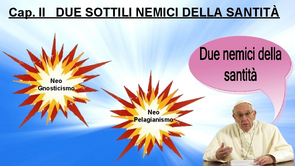 Cap. II DUE SOTTILI NEMICI DELLA SANTITÀ Neo Gnosticismo Neo Pelagianismo 