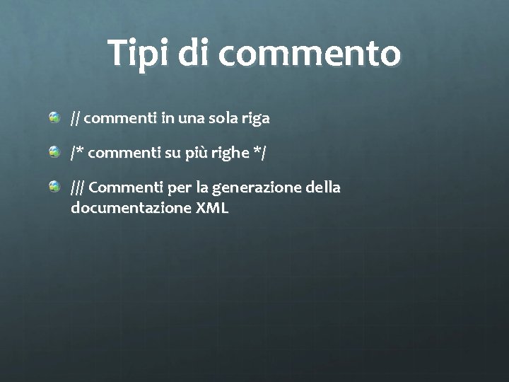 Tipi di commento // commenti in una sola riga /* commenti su più righe