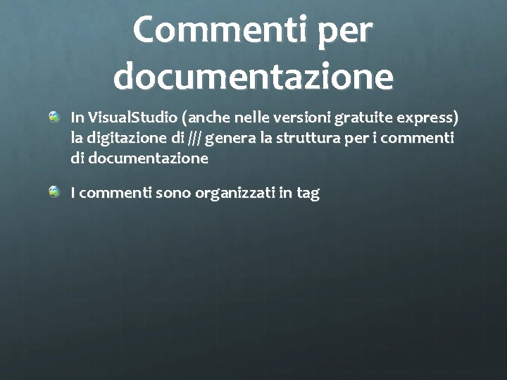 Commenti per documentazione In Visual. Studio (anche nelle versioni gratuite express) la digitazione di