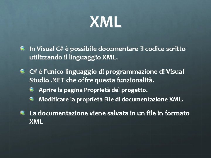 XML In Visual C# è possibile documentare il codice scritto utilizzando il linguaggio XML.