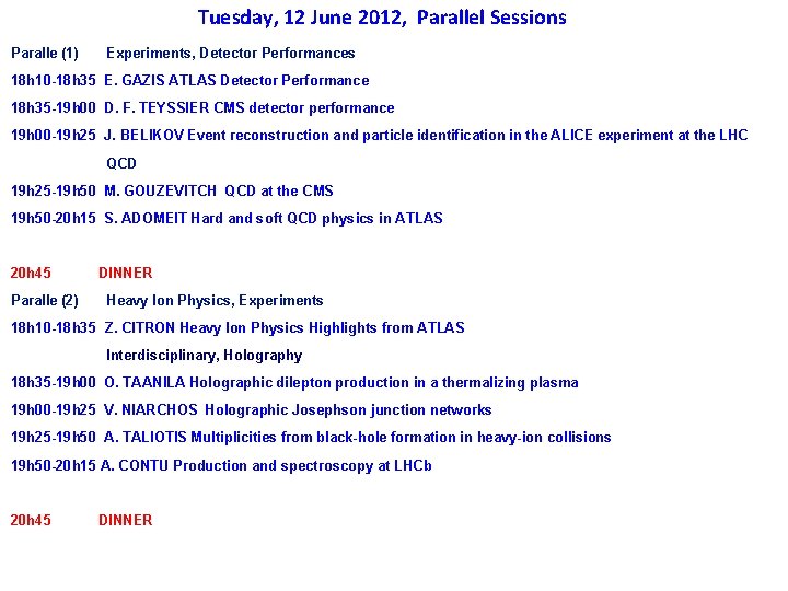 Tuesday, 12 June 2012, Parallel Sessions Paralle (1) Experiments, Detector Performances 18 h 10