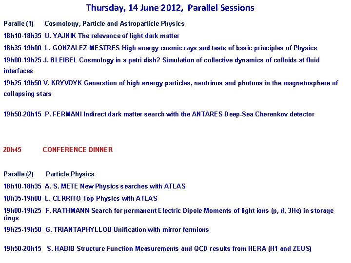 Thursday, 14 June 2012, Parallel Sessions Paralle (1) Cosmology, Particle and Astroparticle Physics 18