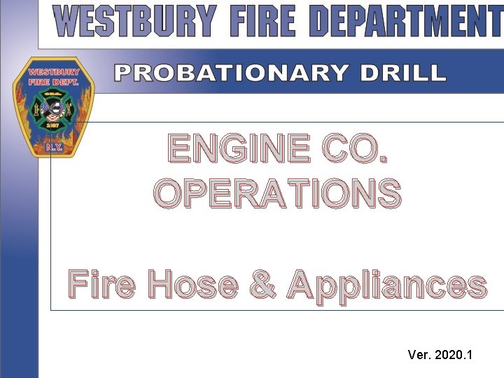 ENGINE CO. OPERATIONS Fire Hose & Appliances Ver. 2020. 1 