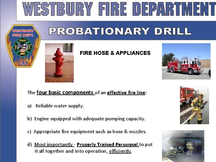 FIRE HOSE & APPLIANCES The four basic components of an effective fire line: a)