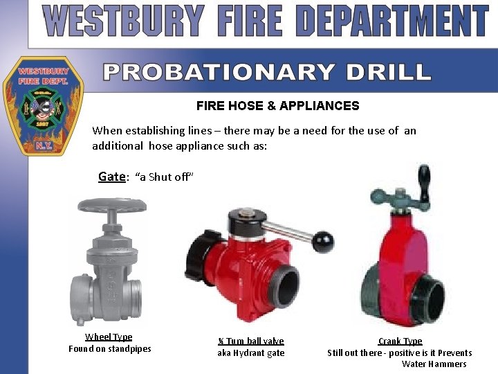 FIRE HOSE & APPLIANCES When establishing lines – there may be a need for