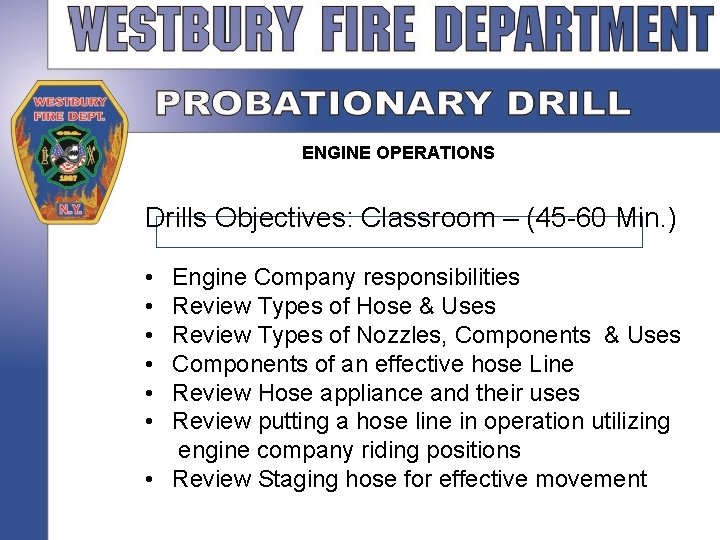 ENGINE OPERATIONS Drills Objectives: Classroom – (45 -60 Min. ) • • • Engine