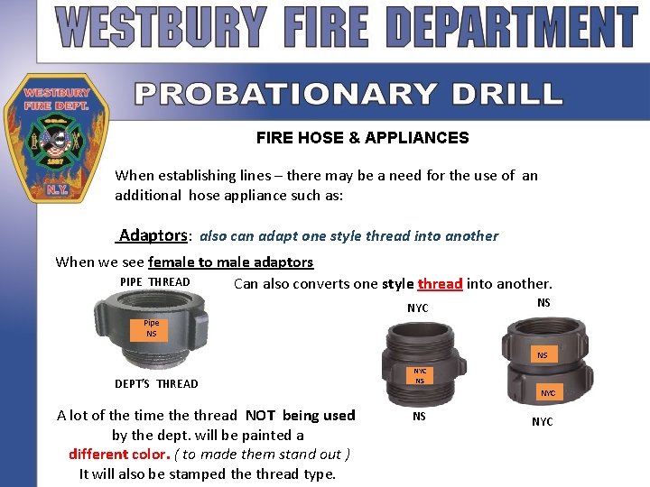 FIRE HOSE & APPLIANCES When establishing lines – there may be a need for