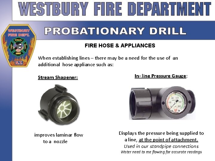 FIRE HOSE & APPLIANCES When establishing lines – there may be a need for