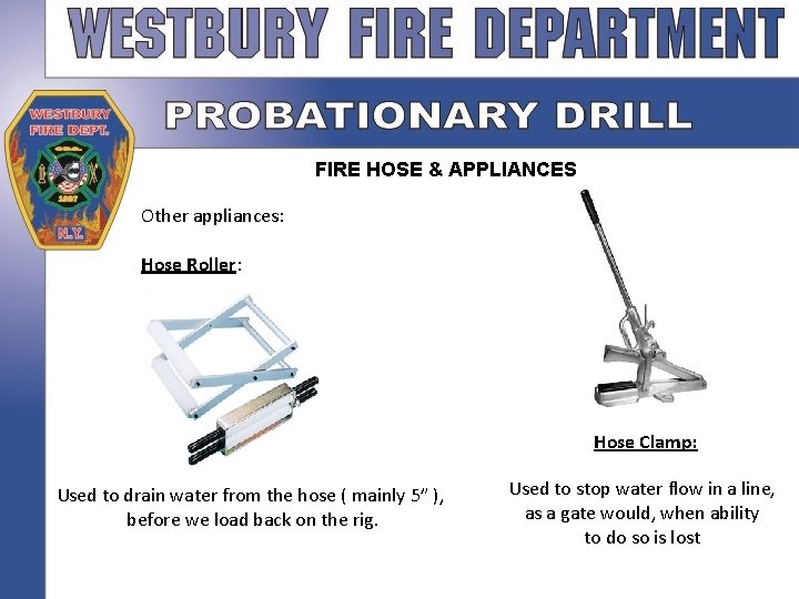 FIRE HOSE & APPLIANCES Other appliances: Hose Roller: Hose Clamp: Used to drain water