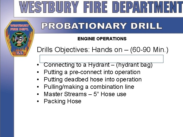 ENGINE OPERATIONS Drills Objectives: Hands on – (60 -90 Min. ) • • •