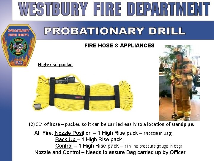 FIRE HOSE & APPLIANCES High-rise packs: (2) 50’ of hose – packed so it