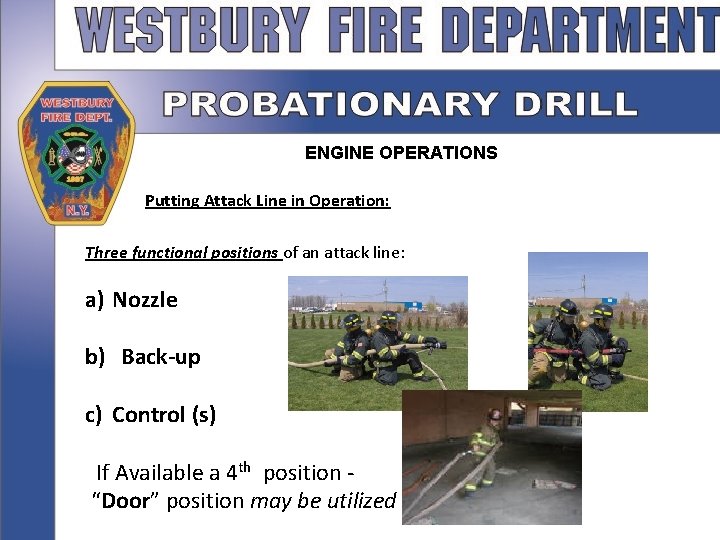 ENGINE OPERATIONS Putting Attack Line in Operation: Three functional positions of an attack line: