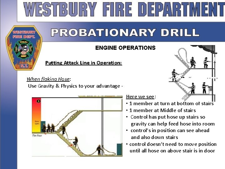 ENGINE OPERATIONS Putting Attack Line in Operation: When flaking Hose: Use Gravity & Physics