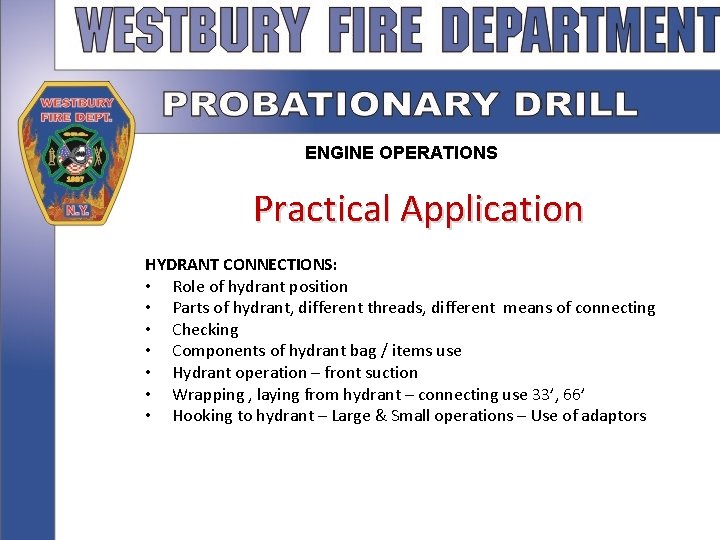 ENGINE OPERATIONS Practical Application HYDRANT CONNECTIONS: • Role of hydrant position • Parts of