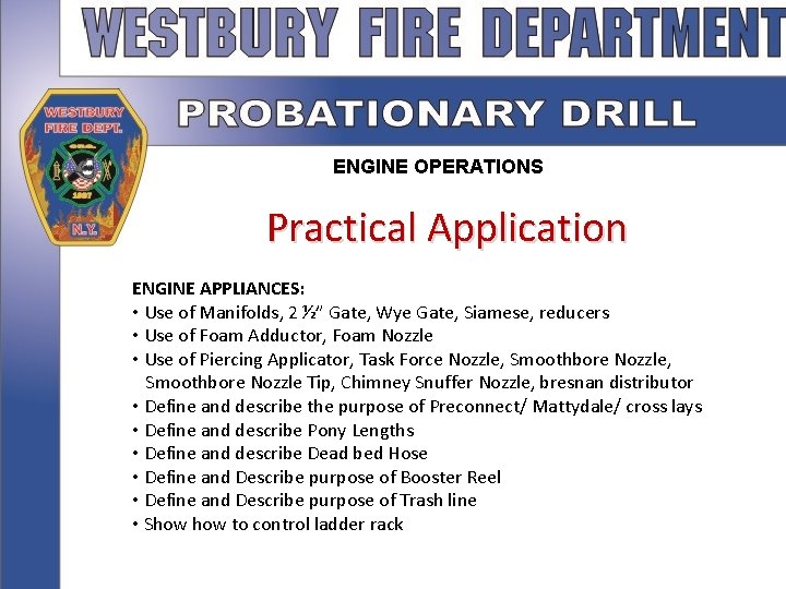 ENGINE OPERATIONS Practical Application ENGINE APPLIANCES: • Use of Manifolds, 2 ½” Gate, Wye