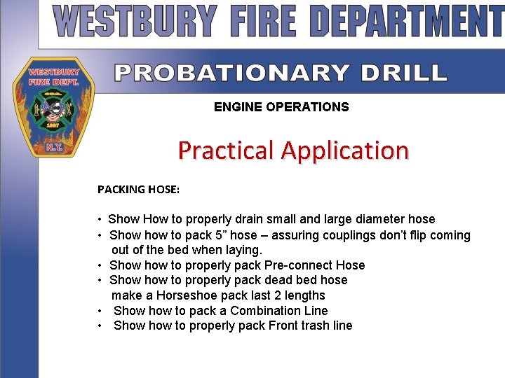 ENGINE OPERATIONS Practical Application PACKING HOSE: • Show How to properly drain small and