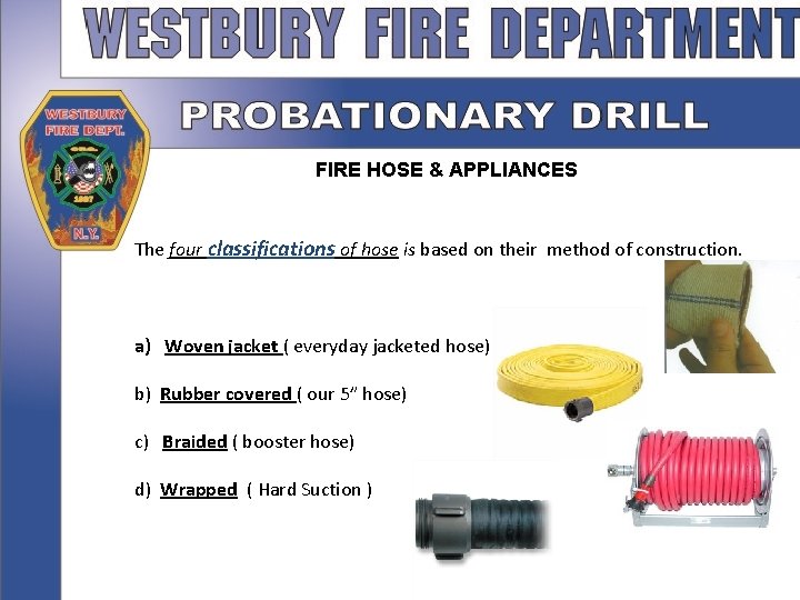 FIRE HOSE & APPLIANCES The four classifications of hose is based on their method