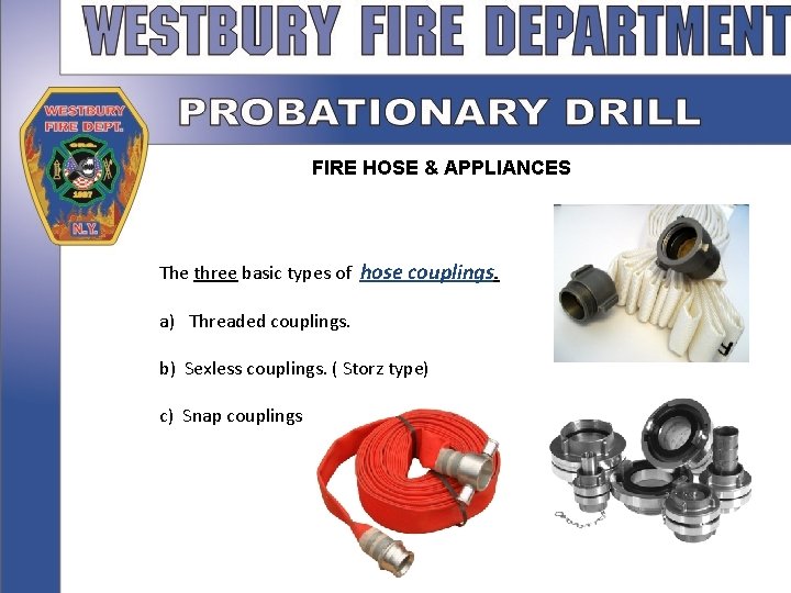 FIRE HOSE & APPLIANCES The three basic types of hose couplings. a) Threaded couplings.