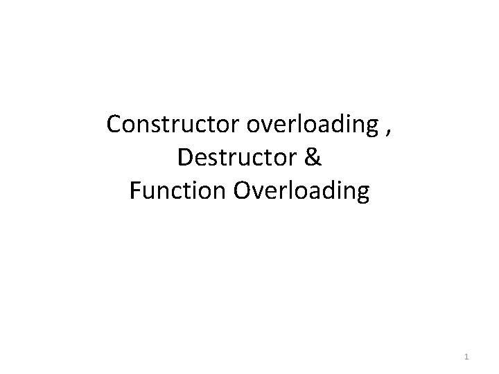 Constructor overloading , Destructor & Function Overloading 1 