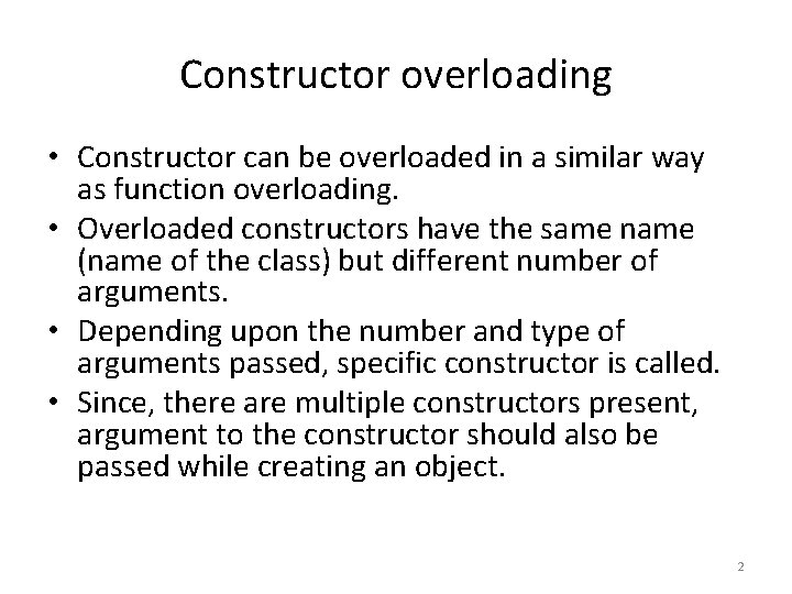 Constructor overloading • Constructor can be overloaded in a similar way as function overloading.