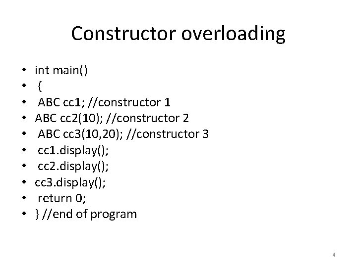 Constructor overloading • • • int main() { ABC cc 1; //constructor 1 ABC